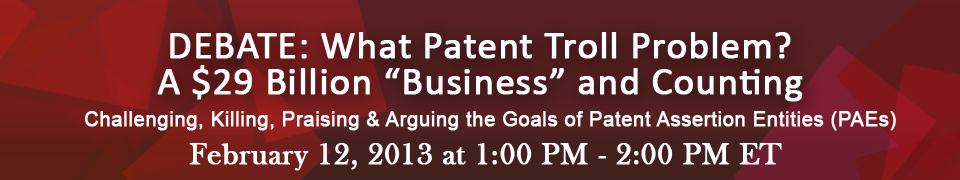DEBATE: What Patent Troll Problem? A $29 Billion “Business” and Counting