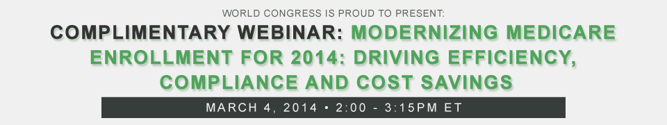 Modernizing Medicare Enrollment for 2014’s AEP: driving efficiency, compliance and cost savings