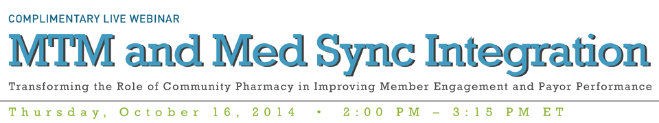 MTM and Med Sync Integration:  Transforming the Role of Community Pharmacy in Improving Member Engagement and Payor Performance