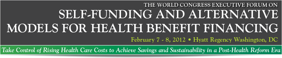 The World Congress Executive Forum on Self-Funding and Alternative Models for Health Benefit Financing