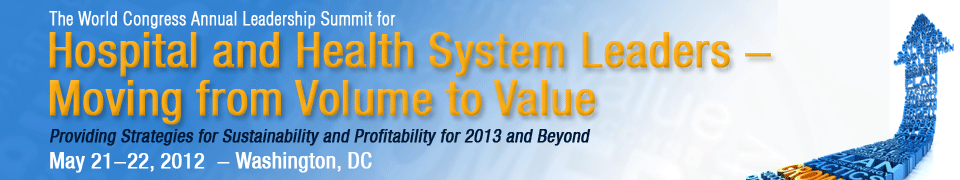 The World Congress Annual Leadership Summit on Hospital and Health System Leaders - Moving from Volume to Value 