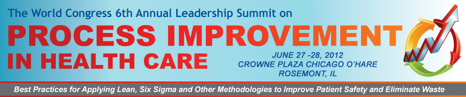 The World Congress 6th Annual Leadership Summit on Process Improvement in Health Care 